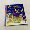 You Wouldn't Want to Live Without Pain