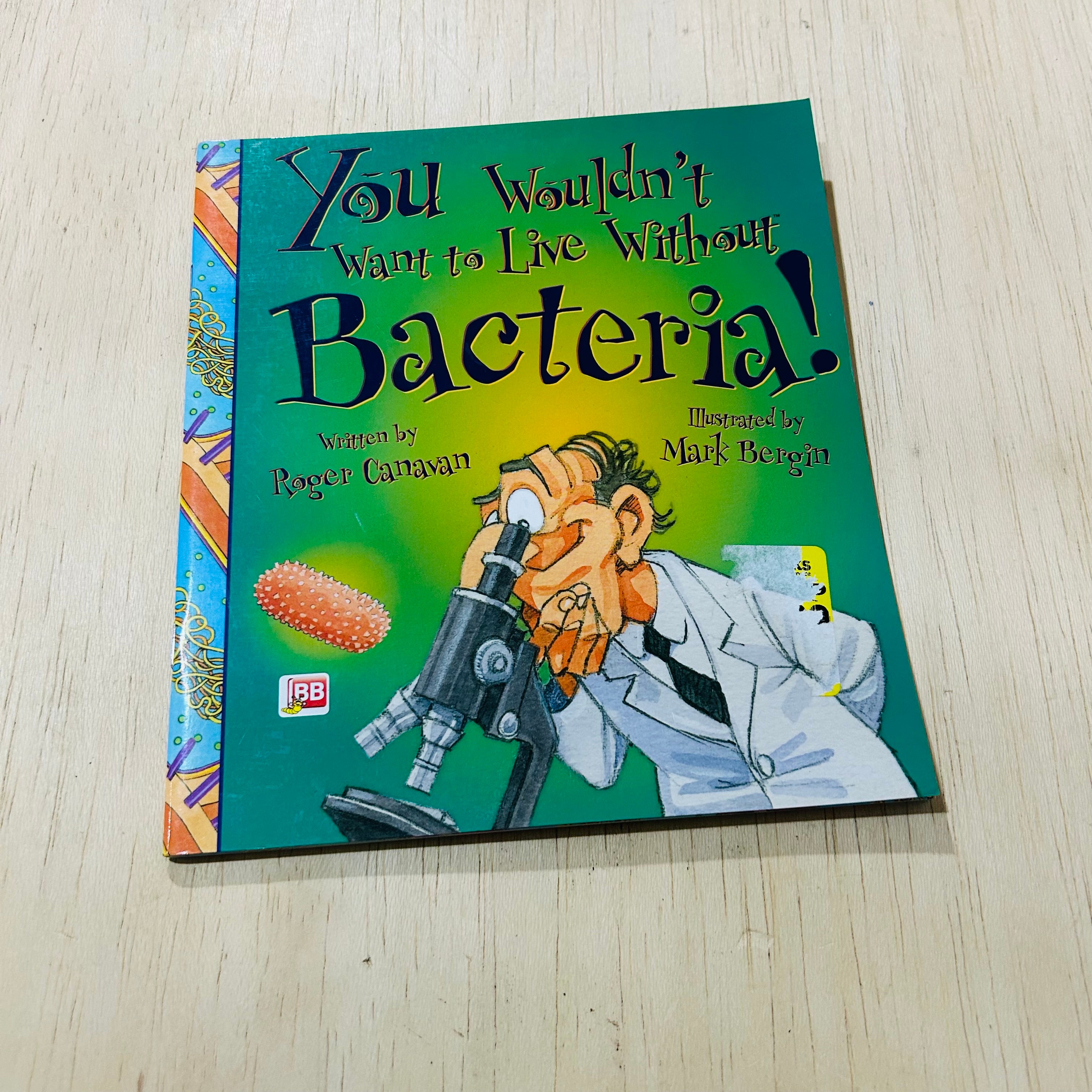 You Wouldn't Want to Live Without Bacteria