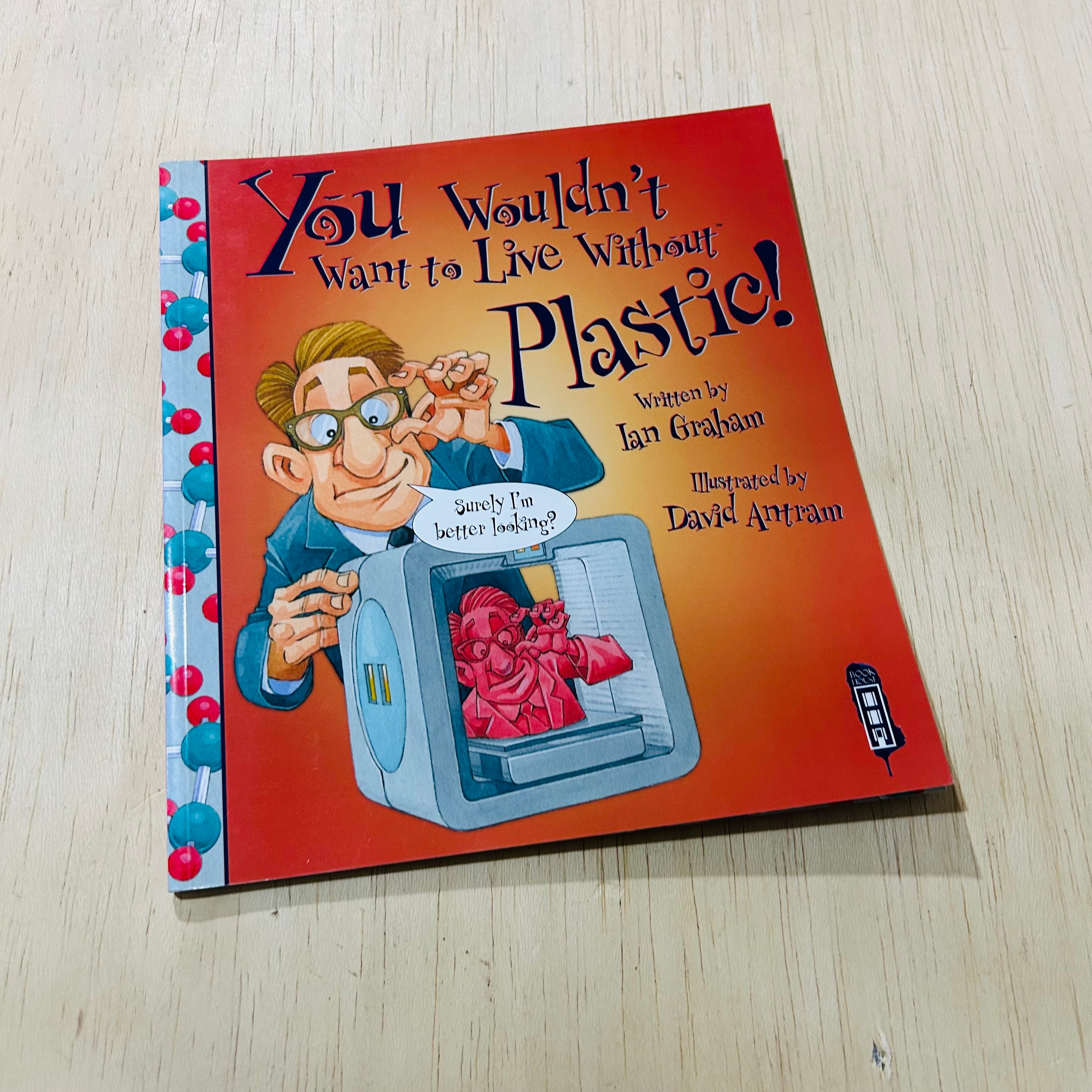 You Wouldn't Want to Live Without Plastic
