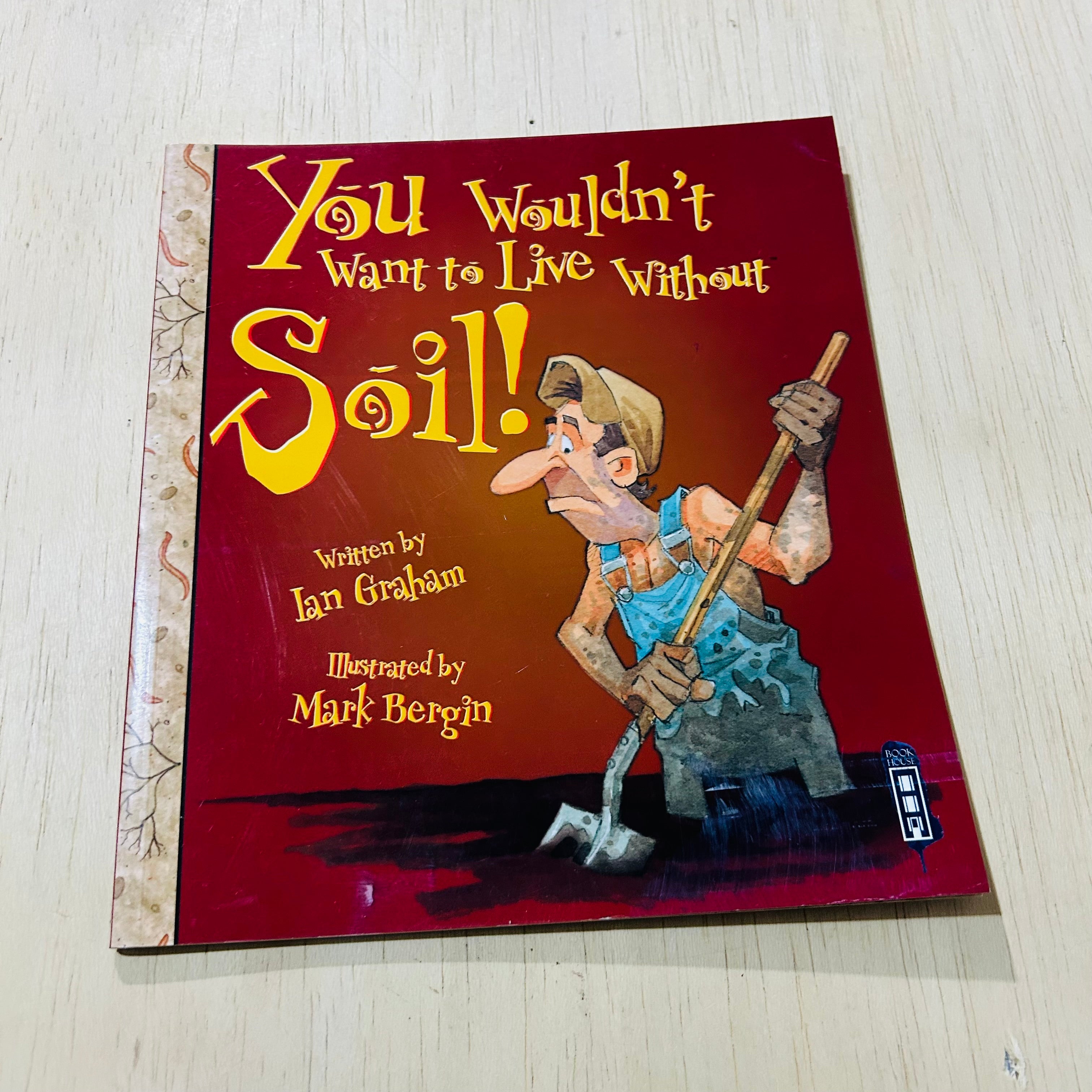 You Wouldn't Want to Live Without Soil