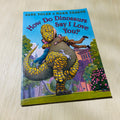 How Do Dinosaurs Say I Love You