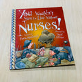You Wouldn't Want to Live Without Nurses